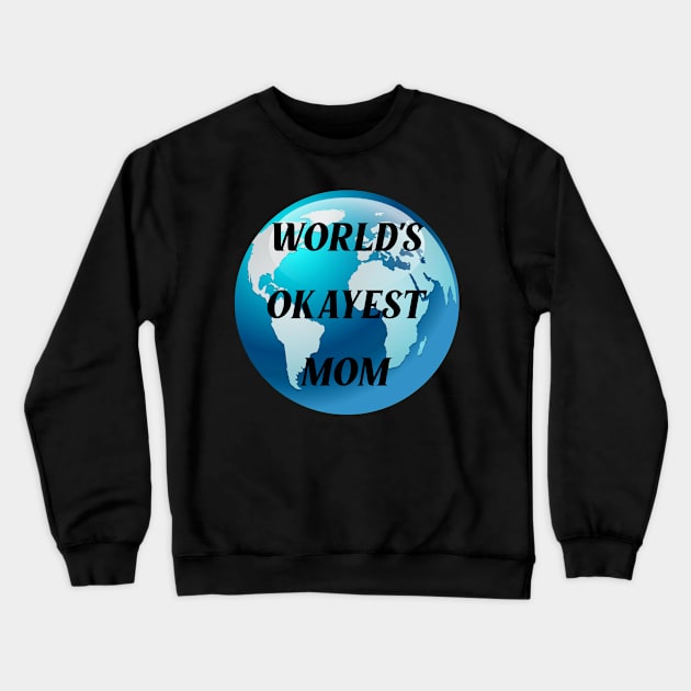 worlds okayest mom Crewneck Sweatshirt by Ericokore